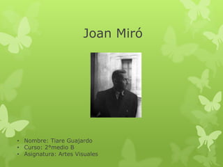 Joan Miró




• Nombre: Tiare Guajardo
• Curso: 2°medio B
• Asignatura: Artes Visuales
 