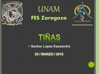  Santos López Kassandra
25 / MARZO / 2015
UNAM
FES Zaragoza
 