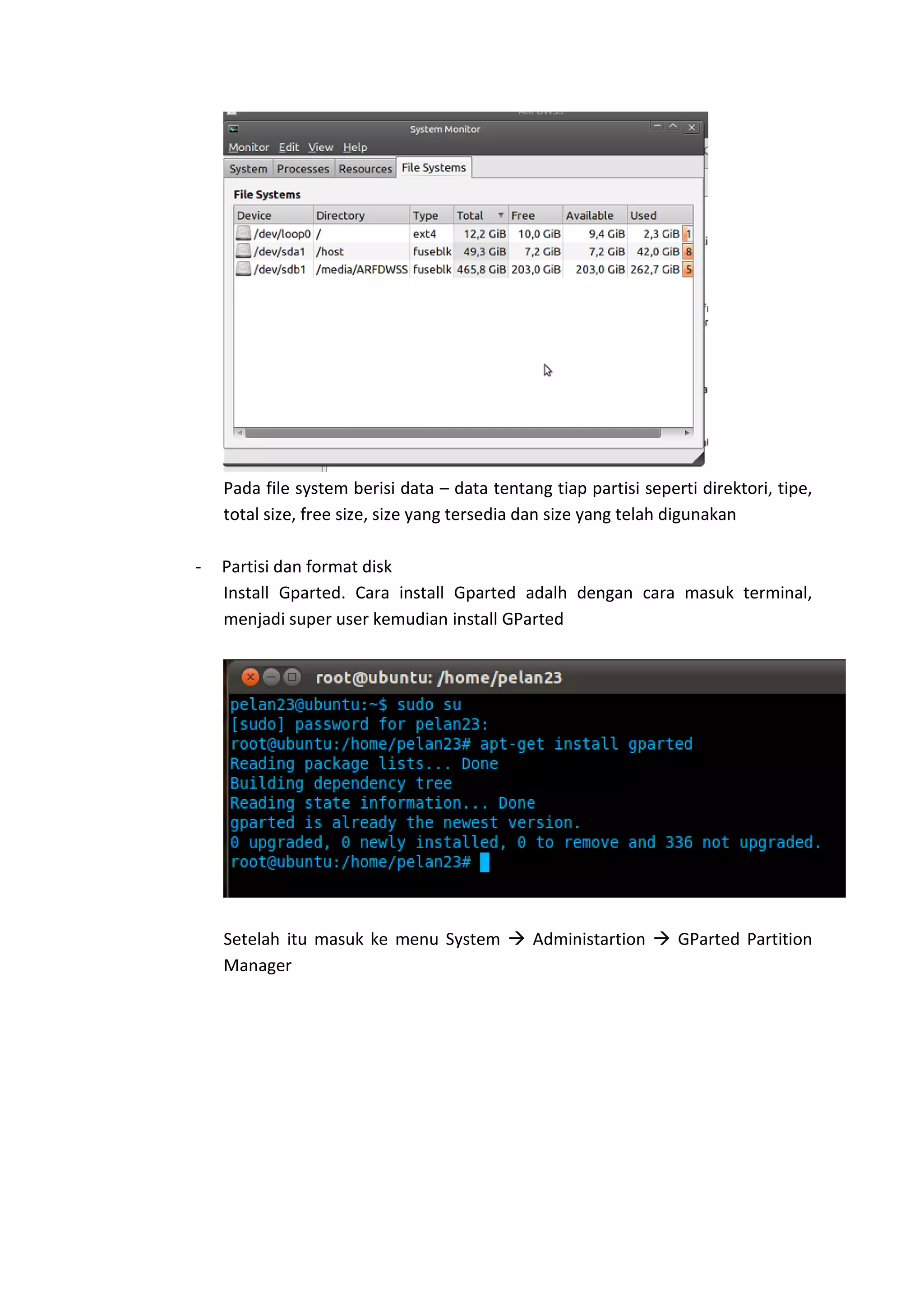 Pada file system berisi data – data tentang tiap partisi seperti direktori, tipe,
total size, free size, size yang tersedia dan size yang telah digunakan
- Partisi dan format disk
Install Gparted. Cara install Gparted adalh dengan cara masuk terminal,
menjadi super user kemudian install GParted
Setelah itu masuk ke menu System  Administartion  GParted Partition
Manager
 