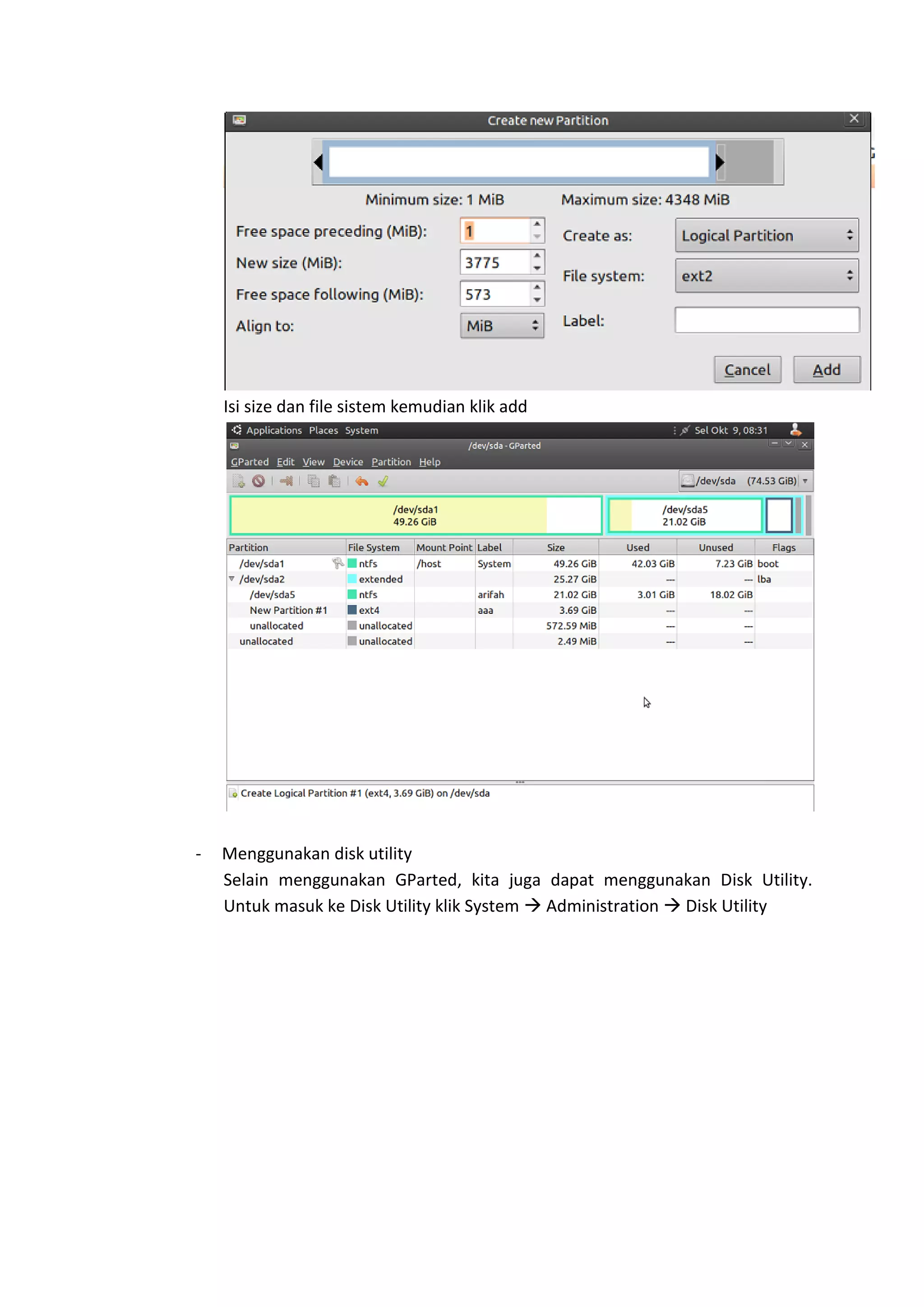 Isi size dan file sistem kemudian klik add
- Menggunakan disk utility
Selain menggunakan GParted, kita juga dapat menggunakan Disk Utility.
Untuk masuk ke Disk Utility klik System  Administration  Disk Utility
 