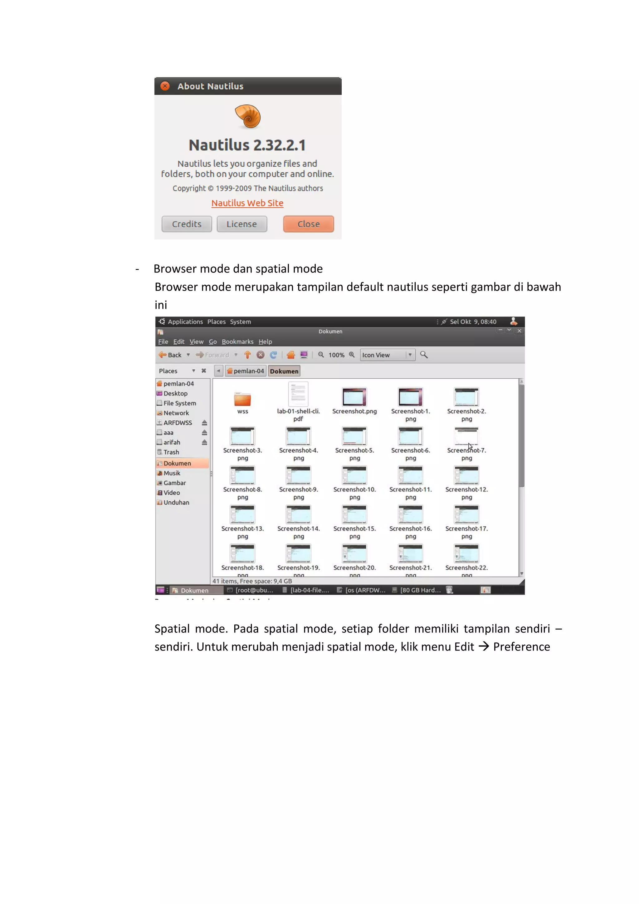 - Browser mode dan spatial mode
Browser mode merupakan tampilan default nautilus seperti gambar di bawah
ini
Spatial mode. Pada spatial mode, setiap folder memiliki tampilan sendiri –
sendiri. Untuk merubah menjadi spatial mode, klik menu Edit  Preference
 