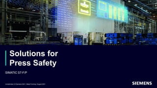 Solutions for
Press Safety
SIMATIC S7-F/P
Unrestricted | © Siemens 2021 | Metal Forming | August 2021
 