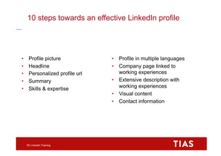 LinkedIn profile optimization tips 
57 LinkedIn Training 
• Define yourself as a personal 
brand in three words 
• Search ...