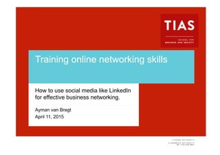 Voettekst van presentatie
Training online networking skills
How to use social media like LinkedIn
for effective business networking.
Ayman van Bregt
April 11, 2015
 