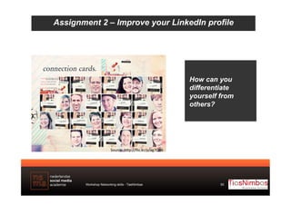 Assignment 2 – Improve your LinkedIn profile

How can you
differentiate
yourself from
others?

Source:	
  h#p://ﬂic.kr/p/a...