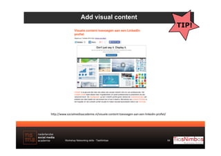 Add visual content

h#p://www.socialmediaacademie.nl/visuele-­‐content-­‐toevoegen-­‐aan-­‐een-­‐linkedin-­‐proﬁel/	
  

W...