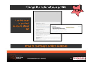 Change the order of your profile

Let the most
important
sections stand
out

Drag to rearrange profile sections

Workshop ...