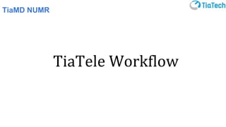 TiaTele Workflow
TiaMD NUMR
 