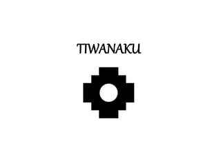 TIWANAKU
 