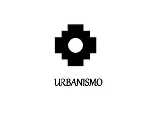 URBANISMO
 