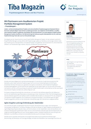 1
www.tibamagazin.de
Daniel Kuisle
Projektmanagement System Analyst
Tiba Technologieberatung GmbH
Daniel Kuisle ist seit 2015 als Berater für die
Tiba Technologieberatung tätig. Seine
Leidenschaft für das Thema Prozess-
beratung entwickelte der zertifizierte
Projektmanagement-Fachmann (GPM)
im Rahmen vorheriger Tätigkeiten bei der
BMWM GmbH in Garching b. München
sowie bei einem Hersteller von Workflow
Lösungen.
Mit Planisware zum cloudbasierten Projekt
Portfolio Management System
– Praxisbeispiel –
Länder- und bereichsübergreifende Projekte und unterschiedliche Projektmanagement-Standards führen
bei einem weltweit tätigen Unternehmen zu Reibungsverlusten. Um möglichst schnell Abhilfe zu schaffen
ohne laufende Projekte zu gefährden, beschließen die Verantwortlichen, ein neues globales Projekt Portfolio
Management System einzuführen. Der Wechsel bringt die Verbesserung der Datenqualität mit sich, stellt das
Implementierungs-Team aber auch vor Herausforderungen.
Die Aufgabe war klar: Gesucht wird ein neues Projekt Portfolio Management System, mit dem weltweit zunächst 50
Projekt Portfolio Manager und etwa 300 bis 500 Projektmanager, später auch die Ressourcenmanager arbeiten sollen.
Die Umstellung soll schnell geschehen und laufende Projekte nicht gefährden. Da die Standorte mit unterschiedlichen
Software- und Hardwarelösungen arbeiten, wird eine cloudbasierte Lösung bevorzugt.
Komplex wird diese Aufgabe durch die Rahmenbedingungen im Unternehmen: Es gibt keine einheitlichen PM-
Standards, zudem haben zahlreiche Projektmanager noch nie mit einer Scheduling Engine (z.B. MS Project,
Smartsheet, Planview, Planisware, etc.) gearbeitet. Auch gibt es innerhalb der unterschiedlichen Projekttypen
komplexe Abhängigkeiten und die Ansprüche der Stakeholder an das System liegen zum Teil sehr weit auseinander.
Und natürlich sind Zeit und Personal knapp, da laufende Projekte Priorität haben und der Wechsel auf das neue System
trotz kritischer Projekte innerhalb eines Jahres erfolgt sein soll.
Vor diesem Hintergrund beschließt das Unternehmen, sich sowohl für das Anforderungsprofil an die Software als
auch für die Implementierungs-Phase externe Unterstützung zu holen. Gemeinsam mit der Tiba Technologieberatung
wird das Anforderungsprofil für die Software erstellt. Schließlich fällt die Wahl auf „Planisware V6“ für das strategische
und operative Projektmanagement. Die cloudbasierte Lösung berücksichtigt u.a. die Anforderungen des agilen
Projektmanagements und kann an die individuellen Herausforderungen des Unternehmens angepasst werden.
Agiles Vorgehen und enge Einbindung der Stakeholder
Um Umstrukturierungen und geänderten Business Prozessen zeitnah Rechnung zu tragen, wird innerhalb der
mehrphasigen Konfigurations- und Rollout-Strategie auf Anraten der Berater ein agiles Vorgehensmodell gewählt. Ein
regelmäßiges Reporting des aktuellen Status, die Kommunikation mit den Stakeholdern sowie die Koordination der
einzelnen Arbeitsgruppen gewährleisten dabei, dass die unterschiedlichen Anforderungen berücksichtigt werden und
mögliche Vorbehalte gegenüber der neuen Lösung abgebaut werden. Schließlich bedeutet die neue Lösung für die
Mitarbeiter neue Workflows und damit eine komplette Veränderung ihrer bisherigen Arbeitsweise.
Deshalb wird ein spezielles web-basiertes Schulungskonzept erstellt, das die spezifischen Anforderungen
berücksichtigt. Die Workshops und Trainingsunterlagen vermitteln den Mitarbeitern das notwendige Know-how und
Autor
Inhalt
» Agiles Vorgehen und enge Einbindung
der Stakeholder
» Blick in die Zukunft – Verwendung
einer Walkthrough Software als
Unterstützung
Pro und Contra – Eigene IT-Lösung oder
cloudbasiertes System?
Sowohl für eine eigene, individuelle IT-
Lösung als auch für bestehende Standard-
Systeme, die individuell angepasst werden
können, gibt es Pro- und Contra-Argumente.
Für eine cloudbasierte Lösung sprechen
unter anderem
Abb. 1: Migrationsschema für die Datenmigration der bisherigen Insellösungen nach Planisware (eigene Darstellung)
keine Schnittstellenproblematik
zeitnahe Umsetzung
geringe Kosten
automatische Software-Aktualisie-
rungen ohne Anpassungen in eigenen
Systemen
jederzeit ortsunabhängiger Zugang
 