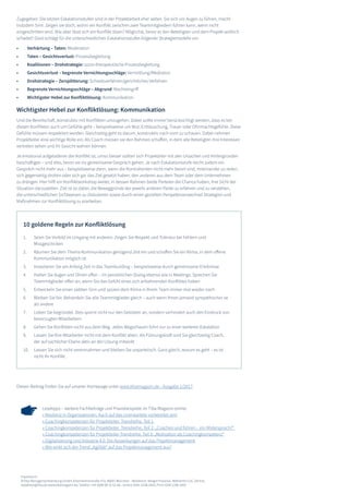 Impressum:
©Tiba Managementberatung GmbH, Elsenheimerstraße 47a, 80687 München - Redaktion: Margot Piasecka, Referentin CoC Zentral,
redaktion@tiba.de www.tibamagazin.de, Telefon: +49 (0)89 89 31 61-66 - Online ISSN-2198-1663, Print ISSN 2198-1655
Lesetipps – weitere Fachbeiträge und Praxisbeispiele im Tiba Magazin online:
» Resilienz in Organisationen: Auch auf das Unerwartete vorbereitet sein
» Coachingkompetenzen für Projektleiter. Trendreihe. Teil 1
» Coachingkompetenzen für Projektleiter. Trendreihe, Teil 2: „Coachen und führen - ein Widerspruch?“
» Coachingkompetenzen für Projektleiter Trendreihe, Teil 3: „Motivation als Coachingkompetenz“
» Digitalisierung und Industrie 4.0: Die Auswirkungen auf das Projektmanagement
» Wie wirkt sich der Trend „Agilität“ auf das Projektmanagement aus?
Zugegeben: Die letzten Eskalationsstufen sind in der Projektarbeit eher selten. Sie sich vor Augen zu führen, macht
trotzdem Sinn. Zeigen sie doch, wohin ein Konflikt zwischen zwei Teammitgliedern führen kann, wenn nicht
eingeschritten wird. Wie aber lässt sich ein Konflikt lösen? Möglichst, bevor er den Beteiligten und dem Projekt wirklich
schadet? Glasl schlägt für die unterschiedlichen Eskalationsstufen folgende Strategiemodelle vor:
•	 Verhärtung – Taten: Moderation
•	 Taten – Gesichtsverlust: Prozessbegleitung
•	 Koalitionen – Drohstrategie: sozio-therapeutische Prozessbegleitung
•	 Gesichtsverlust – begrenzte Vernichtungsschläge: Vermittlung/Mediation
•	 Drohstrategie – Zersplitterung: Schiedsverfahren/gerichtliches Verfahren
•	 Begrenzte Vernichtungsschläge – Abgrund: Machteingriff
•	 Wichtigster Hebel zur Konfliktlösung: Kommunikation
Wichtigster Hebel zur Konfliktlösung: Kommunikation
Und die Bereitschaft, konstruktiv mit Konflikten umzugehen. Dabei sollte immer berücksichtigt werden, dass es bei
diesen Konflikten auch um Gefühle geht – beispielsweise um Wut, Enttäuschung, Trauer oder Ohnmachtsgefühle. Diese
Gefühle müssen respektiert werden. Gleichzeitig geht es darum, konstruktiv nach vorn zu schauen. Dabei nehmen
Projektleiter eine wichtige Rolle ein: Als Coach müssen sie den Rahmen schaffen, in dem alle Beteiligten ihre Interessen
vertreten sehen und ihr Gesicht wahren können.
Je emotional aufgeladener der Konflikt ist, umso besser sollten sich Projekteiter mit den Ursachen und Hintergründen
beschäftigen – und dies, bevor sie ins gemeinsame Gespräch gehen. Je nach Eskalationsstufe reicht zudem ein
Gespräch nicht mehr aus – beispielsweise dann, wenn die Kontrahenten nicht mehr bereit sind, miteinander zu reden,
sich gegenseitig drohen oder sich gar das Ziel gesetzt haben, den anderen aus dem Team oder dem Unternehmen
zu drängen. Hier hilft ein Konfliktworkshop weiter, in dessen Rahmen beide Parteien die Chance haben, ihre Sicht der
Situation darzustellen. Ziel ist es dabei, die Beweggründe der jeweils anderen Partei zu erfahren und zu verstehen,
die unterschiedlichen Sichtweisen zu diskutieren sowie durch einen gezielten Perspektivenwechsel Strategien und
Maßnahmen zur Konfliktlösung zu erarbeiten.
Diesen Beitrag finden Sie auf unserer Homepage unter www.tibamagazin.de - Ausgabe 1/2017.
10 goldene Regeln zur Konfliktlösung
1.	 Seien Sie Vorbild im Umgang mit anderen. Zeigen Sie Respekt und Toleranz bei Fehlern und
Missgeschicken
2.	 Räumen Sie dem Thema Kommunikation genügend Zeit ein und schaffen Sie ein Klima, in dem offene
Kommunikation möglich ist
3.	 Investieren Sie am Anfang Zeit in das Teambuilding – beispielsweise durch gemeinsame Erlebnisse
4.	 Halten Sie Augen und Ohren offen – im persönlichen Dialog ebenso wie in Meetings. Sprechen Sie
Teammitglieder offen an, wenn Sie das Gefühl eines sich anbahnenden Konfliktes haben
5.	 Entwickeln Sie einen siebten Sinn und spüren dem Klima in Ihrem Team immer mal wieder nach
6.	 Bleiben Sie fair. Behandeln Sie alle Teammitglieder gleich – auch wenn Ihnen jemand sympathischer ist
als andere
7.	 Loben Sie begründet. Dies spornt nicht nur den Gelobten an, sondern verhindert auch den Eindruck von
bevorzugten Mitarbeitern
8.	 Gehen Sie Konflikten nicht aus dem Weg. Jedes Wegschauen führt nur zu einer weiteren Eskalation
9.	 Lassen Sie Ihre Mitarbeiter nicht mit dem Konflikt allein. Als Führungskraft sind Sie gleichzeitig Coach,
der auf sachlicher Ebene aktiv an der Lösung mitwirkt
10.	 Lassen Sie sich nicht vereinnahmen und bleiben Sie unparteiisch. Ganz gleich, worum es geht – es ist
nicht Ihr Konflikt.
 