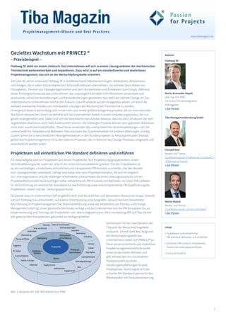 1
www.tibamagazin.de
Moritz Kronseder Mapeli
Dipl.-Ing. (FH) PMP,
Consultant Prozessintegration
Auftraggeber
» Zur Person
Gezieltes Wachstum mit PRINCE2 ®
– Praxisbeispiel –
Flottweg SE steht vor einem Umbruch: Das Unternehmen will sich zu einem Lösungsanbieter der mechanischen
Trenntechnik weiterentwickeln und expandieren. Dazu setzt es auf ein standardisiertes und skalierbares
Projektmanagement, das sich an der Wertschöpfungskette orientiert.
Seit über 60 Jahren entwickelt Flottweg SE in Süddeutschland Dekanterzentrifugen, Separatoren, Bandpressen
und Anlagen, die in vielen Industriebereichen Schlüsselfunktionen übernehmen. Sie kommen beim Klären von
Flüssigkeiten, Trennen von Flüssigkeitsgemischen und beim Konzentrieren und Entwässern zum Einsatz. Während
dieser Firmengeschichte hat das Unternehmen, das ursprünglich Fahrräder mit Hilfsmotoren entwickelte und
produzierte, zahlreiche Veränderungen und Herausforderungen gemeistert. Nun steht der nächste Change an: Das
mittelständische Unternehmen möchte den Fokus in Zukunft verstärkt auf den Anlagenbau setzen, um somit der
weltweit anerkannte Anbieter von individuellen Lösungen der Mechanischen Trenntechnik zu werden.
Hintergrund dieser Entscheidung sind immer mehr und immer größere Anlagenbauprojekte, die ein internationales
Wachstum versprechen. Durch sie befindet sich das Unternehmen bereits in einem Veränderungsprozess, der nun
gezielt vorangetrieben wird. Dabei sind sich die Verantwortlichen darüber bewusst, dass die alten Strukturen bei dem
angestrebten Wachstum nicht mehr funktionieren können. Die bisherigen Prozesse können dem geplanten Wachstum
nicht mehr ausreichend standhalten. Stand heute verwenden die unterschiedlichen Vertriebsabteilungen zum Teil
unterschiedliche Templates und Methoden. Dies erschwert die Zusammenarbeit mit anderen Abteilungen unnötig.
Zudem führen die unterschiedlichen Herangehensweisen in den Kundenprojekten zu Reibungsverlusten. Deshalb
gehört das Projektmanagement mit zu den internen Prozessen, die im Rahmen des Change-Prozesses umgestellt und
vereinheitlicht werden sollen.
Projektteam soll einheitlichen PM-Standard definieren und einführen
Für diese Aufgabe wird ein Projektteam aus einem Projektleiter, fünf Projektierungsgruppenleitern, einem
Vertriebsabteilungsleiter sowie der Leiterin der Unternehmensakademie gebildet. Ziel des Projektteams ist
es, ein nachhaltiges, umsetzbares, einheitliches und transparentes PM-Konzept zu erstellen, das den Wandel
zum Lösungsanbieter unterstützt. Gefragt sind dabei eine neue Projektteamstruktur, die sich im Vergleich
zur Linienorganisation und der bisherigen Arbeitsweise unterscheidet, die einen Lenkungsausschuss und ein
Projektlaufbahnmodell berücksichtigen sollte, entsprechende PM-Prozesse und Methoden, ein klarer PM-Leitfaden
für die Einführung, ein realistischer Ausrollplan für die Einführung sowie eine entsprechende PM-Qualifizierung der
Projektleiter, -teams und der –lenkungsausschüsse.
Da parallel dazu im Unternehmen SAP eingeführt wird, sind die zeitlichen und personellen Ressourcen knapp. Deshalb
hat sich Flottweg dazu entschieden, auf externe Unterstützung zurückzugreifen. Gesucht wird ein Dienstleister,
der Erfahrung im Projektmanagement hat, Branchenerfahrung sowie das Verständnis von Prozess- und Change
Management mitbringt, einen ganzheitlichen Ansatz verfolgt und das Unternehmen von der PM-Konzeption bis zur
Implementierung und Trainings der Projektleiter und –teams begleiten kann. Die Entscheidung fällt auf Tiba, da hier
alle gewünschten Kompetenzen gebündelt zur Verfügung stehen.
Gemeinsam mit den zwei Beratern der
Tiba wird die Wertschöpfungskette
analysiert. Schnell steht fest: Aufgrund
der Wertschöpfungskette des
Unternehmens bietet sich PRINCE2® an.
Diese prozessorientierte und skalierbare
Projektmanagementmethode bietet
einen strukturierten Rahmen und
gibt anhand des neu visualisierten
Prozessmodells konkrete
Handlungsempfehlungen für jede
Projektphase. Damit eignet sich der
schlanke PM-Standard optimal für den
Mittelständler mit Produktorientierung.
Autoren
Abb. 1: Auswahl der Soft-Skill Anteile laut IPMA
Martin Münch
Berater und Trainer,
Qualifikationsstufe „Junior Consultant“
» Zur Person
Christof Rink
Berater und Trainer,
Qualifikationsstufe „Professional Consultant“ /
„Professional Trainer”
» Zur Person
Inhalt
» Projektteam soll einheitlichen
PM-Standard definieren und einführen
» Schlanker PM-Guide für Projektleiter,
Teams und Lenkungsausschüsse
» Fazit und Ausblick
Flottweg SE
Tiba Managementberatung GmbH
 