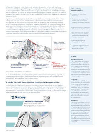 2
Auf Basis des PM-Standards und der Ergebnisse der zahlreichen Gespräche im Vorfeld erstellt Tiba in enger
Zusammenarbeit mit Flottweg das PM-Konzept ProKunde (Projektmanagement für Kundenprojekte) für Einzel-
Projektmanagement. Dabei fließen die aktuellen Entwicklungen in das Konzept mit ein. Dies betrifft vor allem die
Rolle der Projektleiter, die aufgrund der Besonderheiten bei Flottweg stärker ausfällt als ursprünglich von PRINCE2®
vorgesehen. Damit gewinnt auch das Thema Soft Skills an Bedeutung, da sie von dem PM-Standard nicht gesondert
ausgewiesen werden.
Abgestimmt auf die Wertschöpfungskette, die Anforderungen der Kunden und das geplante Wachstum sieht das
Konzept einen Lenkungsausschuss, einen Projektleiter und Teilprojektleiter bzw. Arbeitspaketverantwortliche
vor. Dabei bildet der Lenkungsausschuss die oberste Instanz des Projekts und ist als solche für die Einhaltung
der vom Unternehmensmanagement vorgegebenen Toleranzen verantwortlich. Der Projektleiter hingegen hat zu
gewährleisten, dass die Lieferung der vom Kunden geforderten Produkte in der definierten Qualität und Zeit sowie
innerhalb des vereinbarten Kostenrahmens sichergestellt ist. Um nicht jede Abweichung eskalieren zu müssen,
werden ebenso Toleranzen für die Projektleiter definiert. Die Teilprojektleiter, Arbeitspaketverantwortlichen und
Teammitglieder hingegen haben die Verantwortung für die Lieferung der Produkte und Arbeitspakete in der mit dem
Projektleiter vereinbarten Qualität und Zeit sowie innerhalb des vereinbarten Kostenrahmens.
Abb. 2: Geregelte Verantwortung des Projektleiters
Im anschließenden Workshop mit den Fachabteilungsleitern wird das Implementierungskonzept vorgestellt, das
Feedback der Teilnehmer eingeholt und die weitere Erwartung abgefragt. Nachdem diese in das Konzept mit
eingearbeitet ist, wird ein konkreter Maßnahmenplan erstellt.
Schlanker PM-Guide für Projektleiter, Teams und Lenkungsausschüsse
Um das Konzept allen Mitarbeitern besser zu vermitteln und eine konkrete Arbeitshilfe an die Hand zu geben,
fassen die Berater die wesentlichen Informationen in einem PM-Guide zusammen. Thematisiert werden dabei unter
anderem die verschiedenen Projektrollen, die Rolle des Projektleiters, Prozesse, PM-Themen und PM-Templates.
Weitere Inhalte sind die Regeln der Zusammenarbeit und die weichen Faktoren des PM. Auf Wunsch der Flottweg SE
wurde dieser mit etwa 35 Seiten so schlank wie möglich gehalten.
Abb. 3: PM-Guide
Einführung PRINCE2® –
so profitiert Flottweg SE
Kompaktes und verständliches
PM-Konzept
PM-Guide mit den wichtigsten PM-
Inhalten, die für eine erfolgreiche
Umsetzung des Konzeptes notwendig
sind
Klar definierte Strukturen (Organisation
& Prozesse) für die Projektabwicklung
Eine Masterexcel mit den wichtigsten
Templates um eine einheitlich Doku-
mentation und Nachverfolgung der
Projekte zu Gewährleisten
Externe Berater erhöhen die
Akzeptanz bei den Mitarbeitern
Pilotierendes Vorgehen mit kontinu-
ierlichem Lernen (inkl. Trainings) und
Anpassen des Konzeptes
Zur Person:
Moritz Kronseder Mapeli ...
... seit 7 Jahren arbeitet Herr Kronseder
Mapeli für Flottweg in unterschiedlichen
Organisationsprojekten rund um die Pro-
zesse entlang der Wertschöpfungskette.
Für das Projekt ProKunde war der ausge-
bildete Project Management Professional®
und zertifizierte Lean Six Sigma Green Belt
aus diesem Grund als Projektleiter prädes-
tiniert und bringt entsprechend aktuell die
Implementierung stark voran.
Christof Rink ...
... nach Abschluss eines MBA-Studiums
und Prozessberater in der Produktion stieg
Christof Rink bei der Tiba Management-
beratung ein. Einführung von Projekt-
management, Training und Moderation
gehören hierbei zum Schwerpunkt des
Luft- und Raumfahrtingenieurs. Eine
PMP-Zertifizierung und entsprechende
Projekterfahrungen ergänzen sein Profil.
Mittlerweile verantwortet er bei der Tiba
das Produktportfolio.
Martin Münch ...
... nach seinem Masterstudium im Bereich
Baubetrieb/Baumanagement legt Martin
Münch den Schwerpunkt auf die Beratung
im Projektmanagement. Seit 2016 ist er als
Junior Consultant bei der Tiba angestellt
und betreute bisher zwei Kunden aus den
Bereichen Maschinen- und Anlagenbau.
Der PRINCE2®-Practitioner zertifizierte
Junior Consultant wandte bei der Firma
Flottweg SE sein erworbenes Wissen an
und vertiefte es. Inhalt des Projekts war die
Einführung eines PM-Standards angelehnt
an PRINCE2®.
 