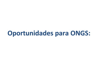 Oportunidades para ONGS:
 