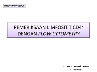 Hermi Indita/Endang Retnowati PEMERIKSAAN LIMFOSIT T CD4 +  DENGAN  FLOW CYTOMETRY 