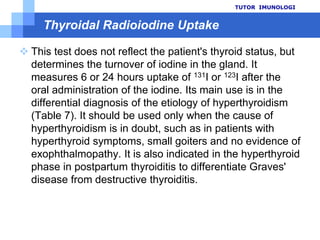 PemantauanterapiTUTOR  IMUNOLOGIPerubahan TSH serum lambat, butuhwaktubeberapabulanuntukkembalikerentang normalPengukuran T4 serum lebihbaikdaripada TSH sebagaiujitunggalfungsitiroidbilakondisi steady state belumtercapai, misalnyapadafaseawalpengobatantirotoksikosis