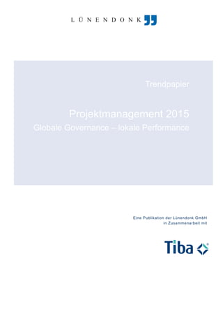 Trendpapier


        Projektmanagement 2015
Globale Governance – lokale Performance




                        Eine Publikation der Lünendonk GmbH
                                        in Zusammenarbeit mit
 