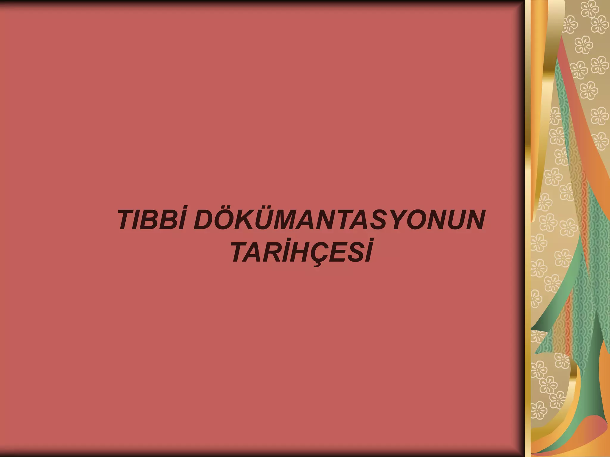 TIBBİ DÖKÜMANTASYONUN
TARİHÇESİ
 