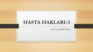 HASTA HAKLARI-3
Dr. Evren ERSOYDAN
 