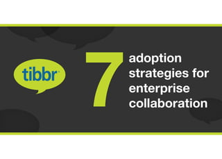 adoption
strategies for
enterprise
collaboration7
 