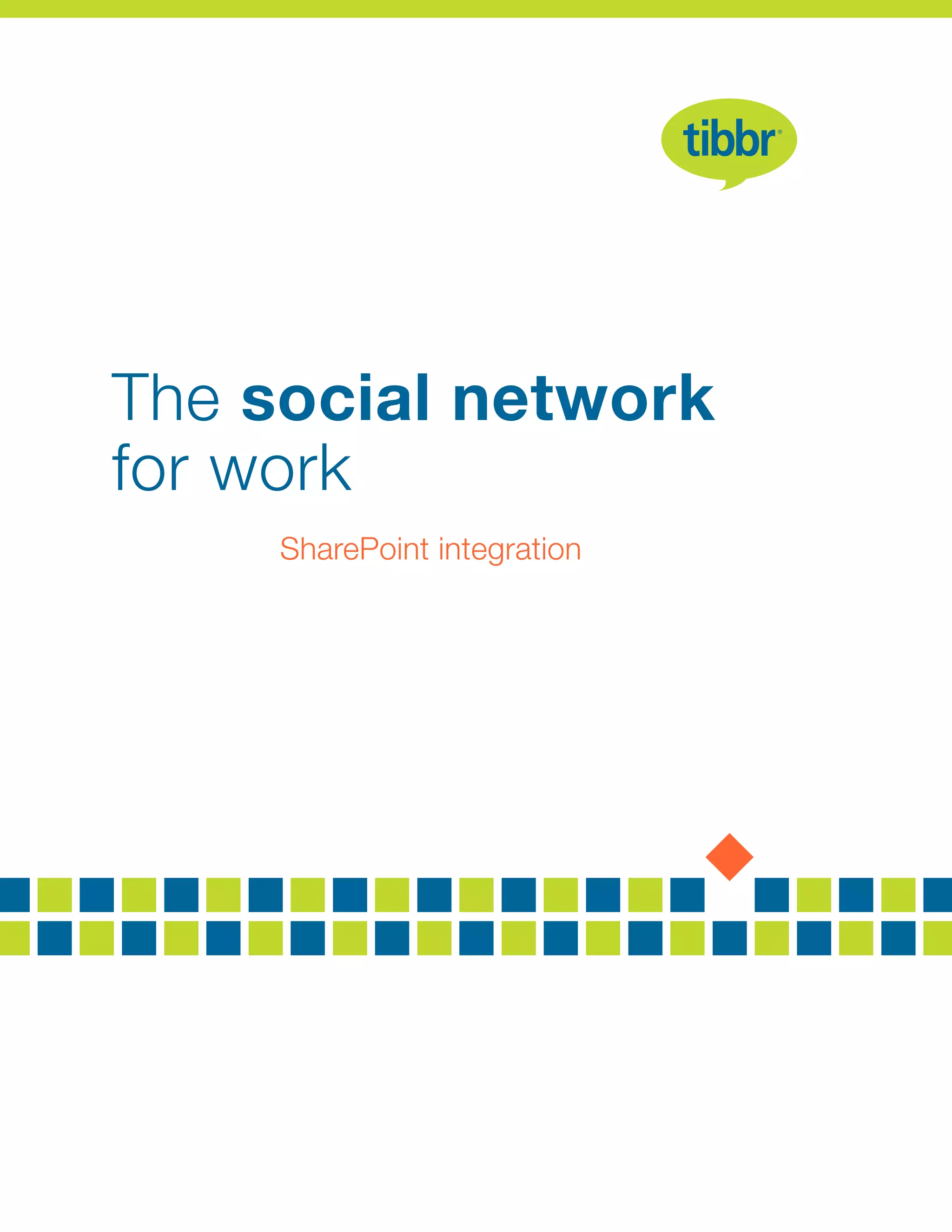 The social network
for work
SharePoint integration
 