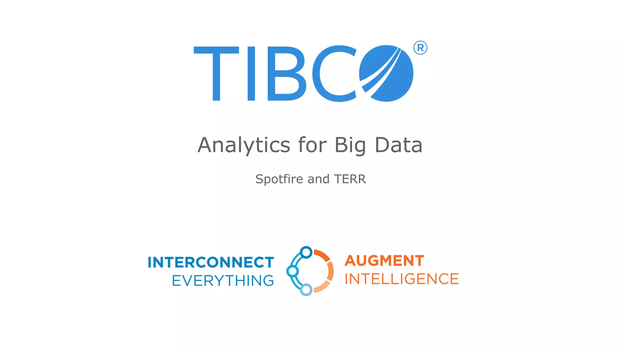 Spotfire and TERR
Analytics for Big Data
 