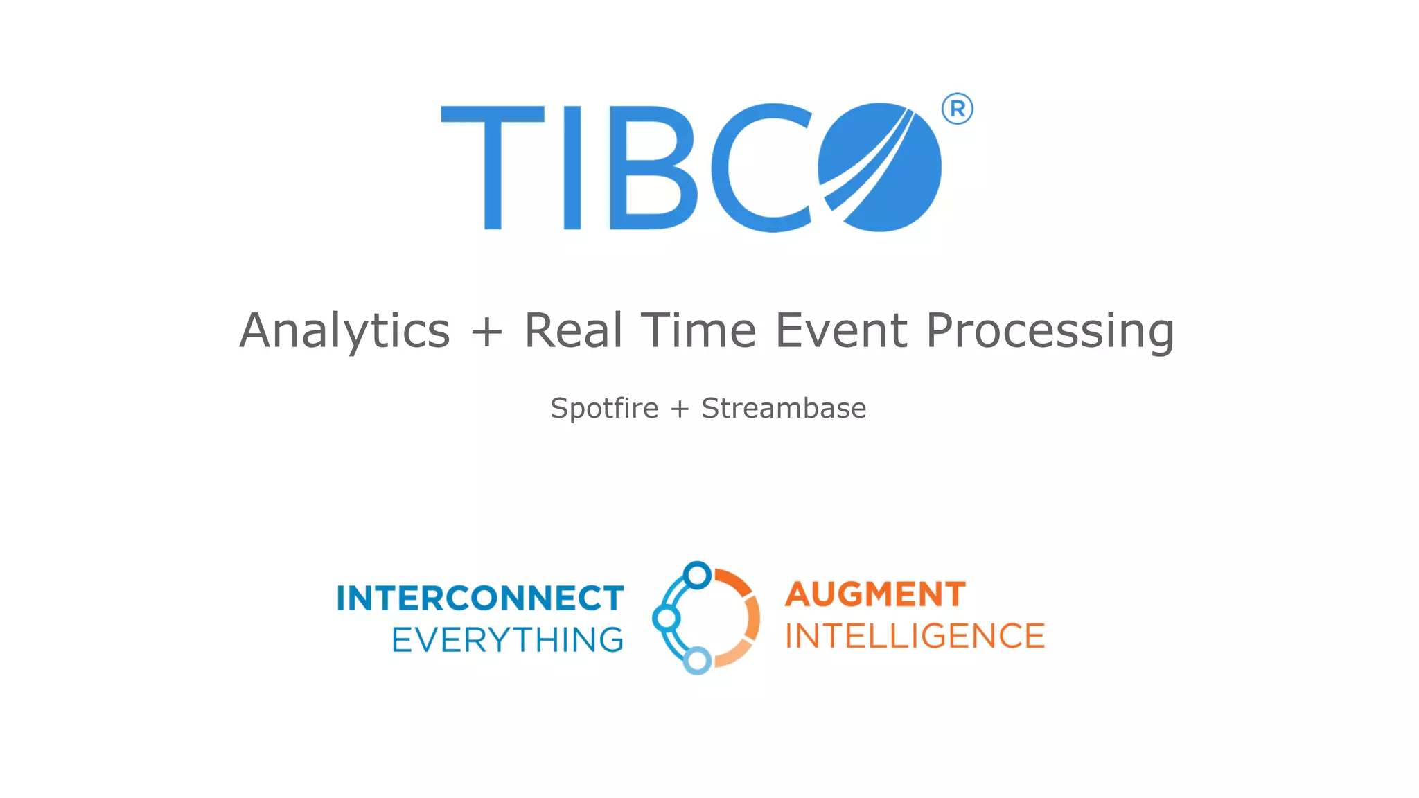 Spotfire + Streambase
Analytics + Real Time Event Processing
 