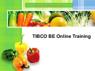 L/O/G/O
TIBCO BE Online Training
http://www.todycourses.com
 