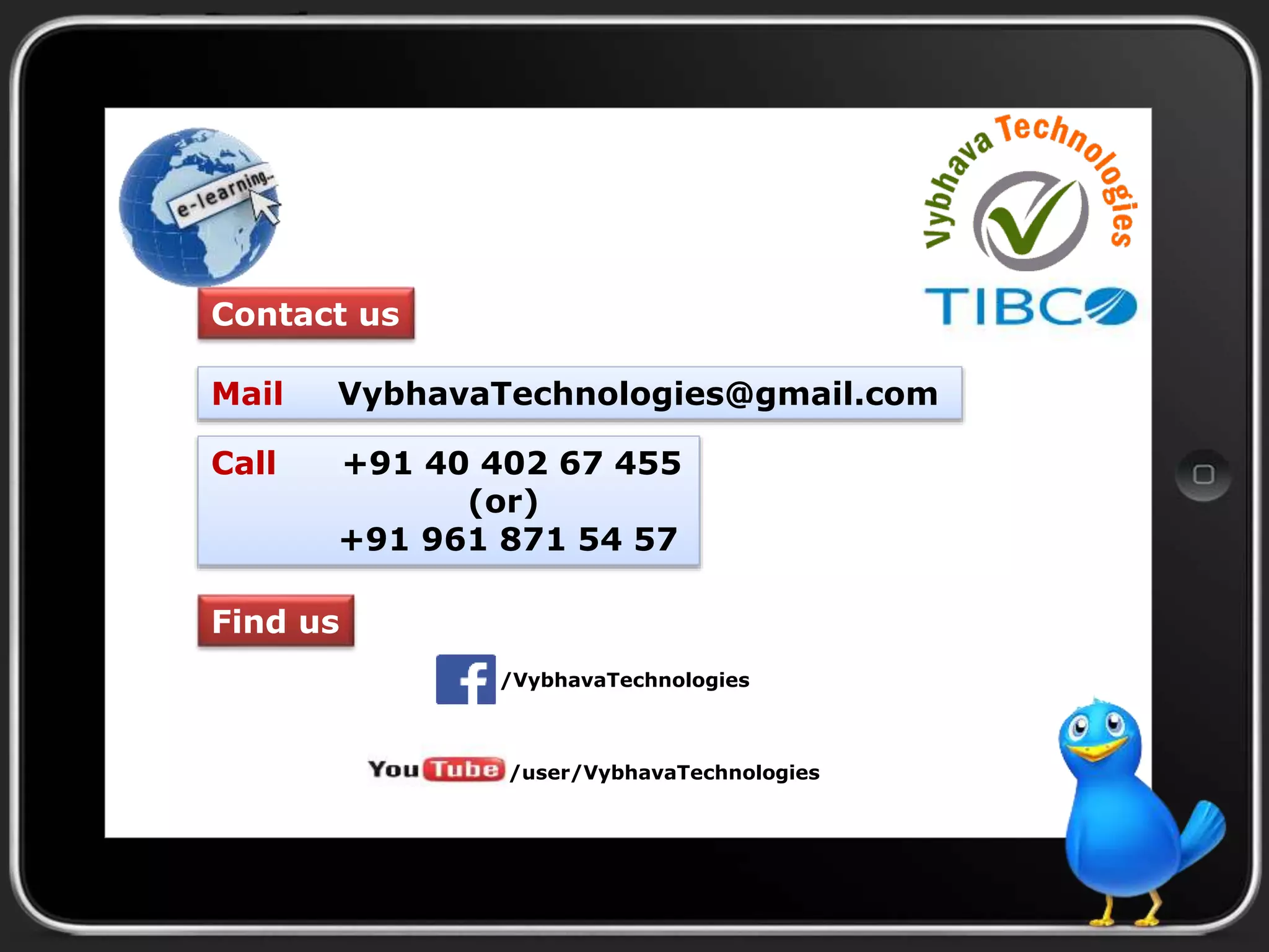 Contact us
Mail VybhavaTechnologies@gmail.com
Call +91 40 402 67 455
(or)
+91 961 871 54 57
Find us
/VybhavaTechnologies
/user/VybhavaTechnologies