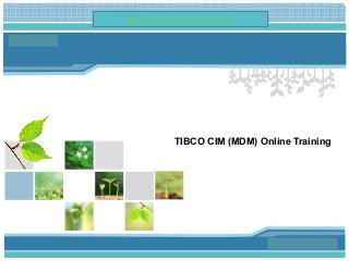 L/O/G/O
TIBCO CIM (MDM) Online Training
Place Your Text Here
http://www.todycourses.com
 