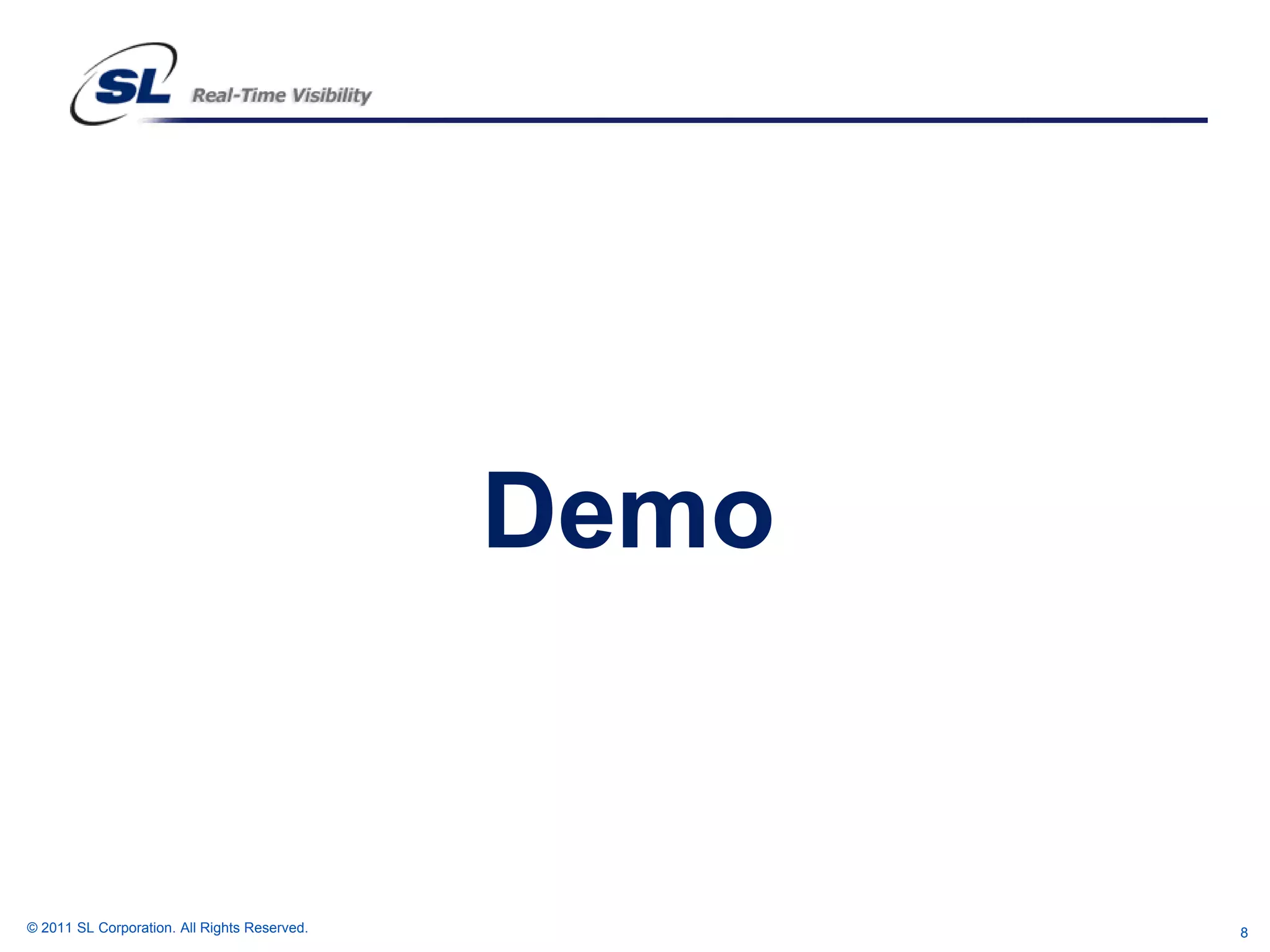 Demo


© 2011 SL Corporation. All Rights Reserved.          8
 