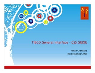 TIBCO General Interface – CSS GUDIE

                                      Rohan Chandane
                                   8th September 2009




      © 2008 MindTree Consulting
 