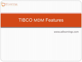 www.adlearnings.com
TIBCO MDM Features
 