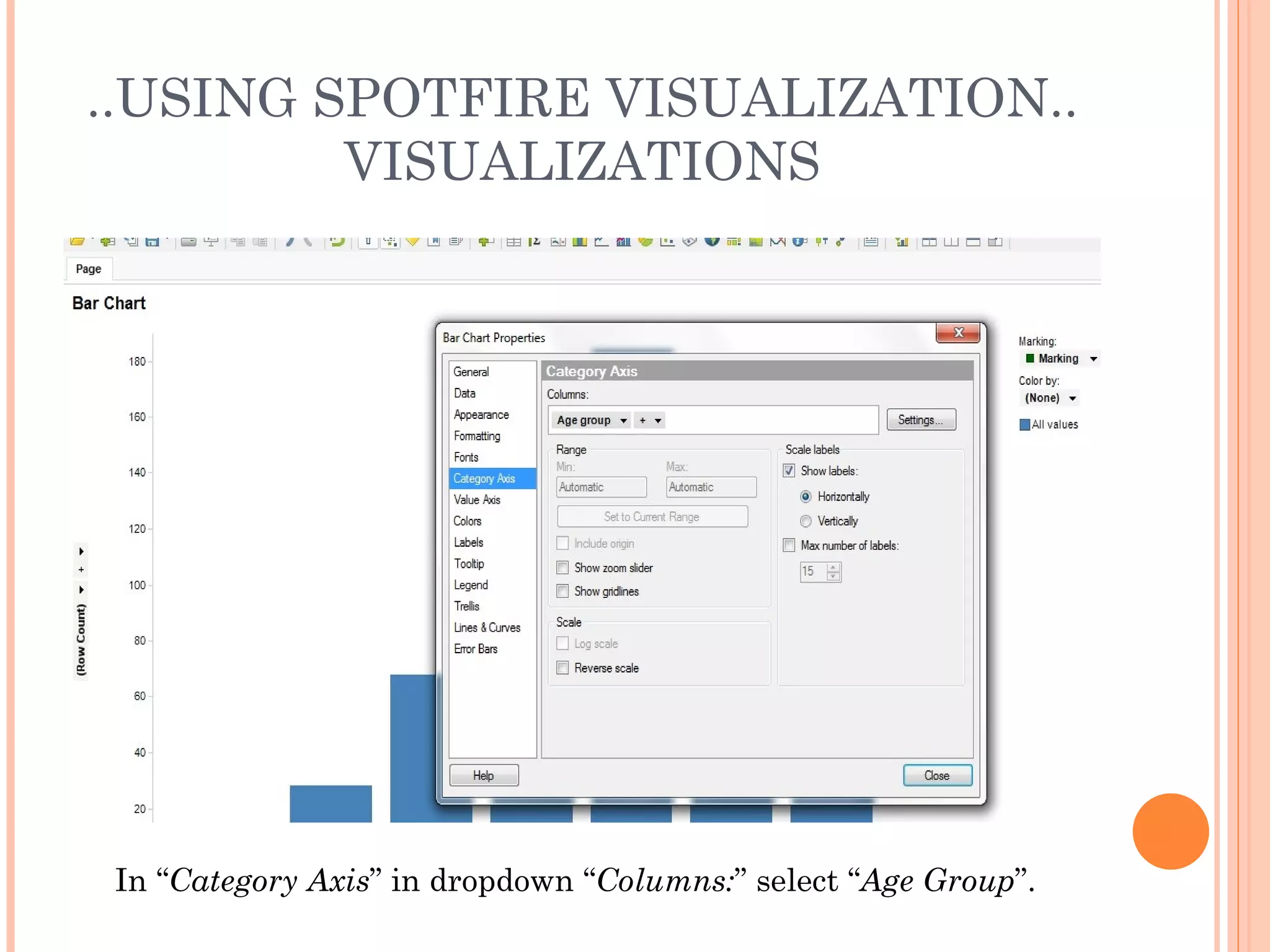 ..USING SPOTFIRE VISUALIZATION..
         VISUALIZATIONS




In “Category Axis” in dropdown “Columns:” select “Age Group”.
 
