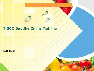 L/O/G/O
TIBCO Spotfire Online Training
http://www.todycourses.com
 