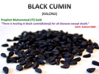 Prophet Muhammed (‫)ﷺ‬ Said:
"There is healing in black cumin(Kalonji) for all diseases except death.“
-Sahih Bukhari:5688
29
©Sadiqh
 