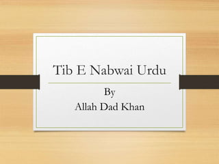 Tib E Nabwai Urdu
By
Allah Dad Khan
 