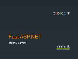 Fast ASP.NET
Tiberiu Covaci
 