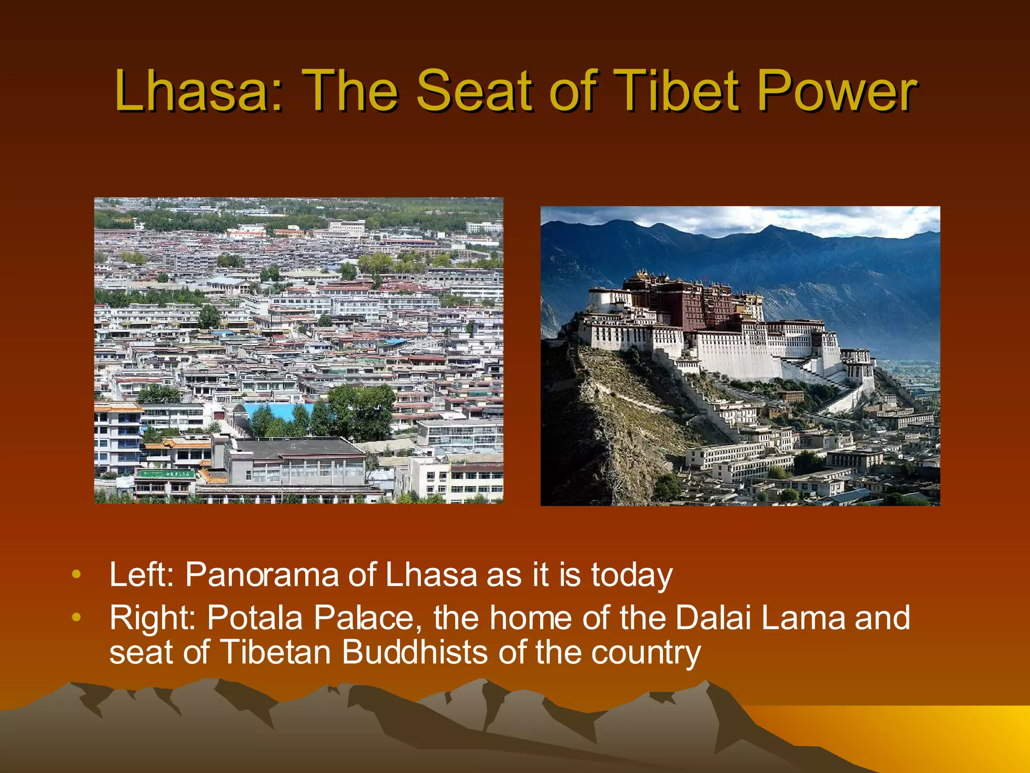 Lhasa: The Seat of Tibet Power Left: Panorama of Lhasa as it is today Right: Potala Palace, the home of the Dalai Lama and seat of Tibetan Buddhists of the country 