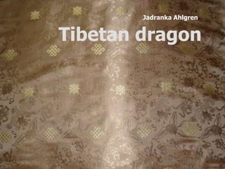 Jadranka Ahlgren Tibetan dragon 