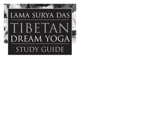 Lama Surya Das

tibetan
dream yoga
 Study Guide
 