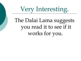 The Dalai Lama suggests you read it to see if it works for you.  Very Interesting. 