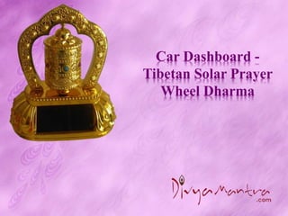 Car Dashboard -
Tibetan Solar Prayer
Wheel Dharma
 