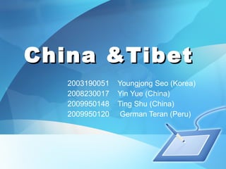 China &Tibet  2003190051  Youngjong Seo (Korea) 2008230017  Yin Yue (China) 2009950148  Ting Shu (China) 2009950120  German Teran (Peru) 
