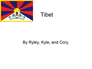 Tibet By Ryley, Kyle, and Cory, 
