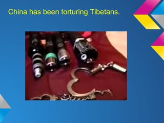 China has been torturing Tibetans.
 