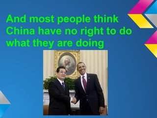 And most people think
China have no right to do
what they are doing
 