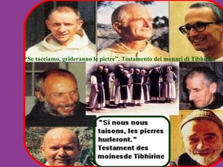 “ Se tacciamo, grideranno le pietre”. Testamento dei monaci di Tibhirine 