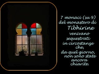 7 monaci (su 9) del monastero di  Tibhirine venivano  sequestrati in circostanze che, da quel giorno, non sono state ancora  chiarite. 